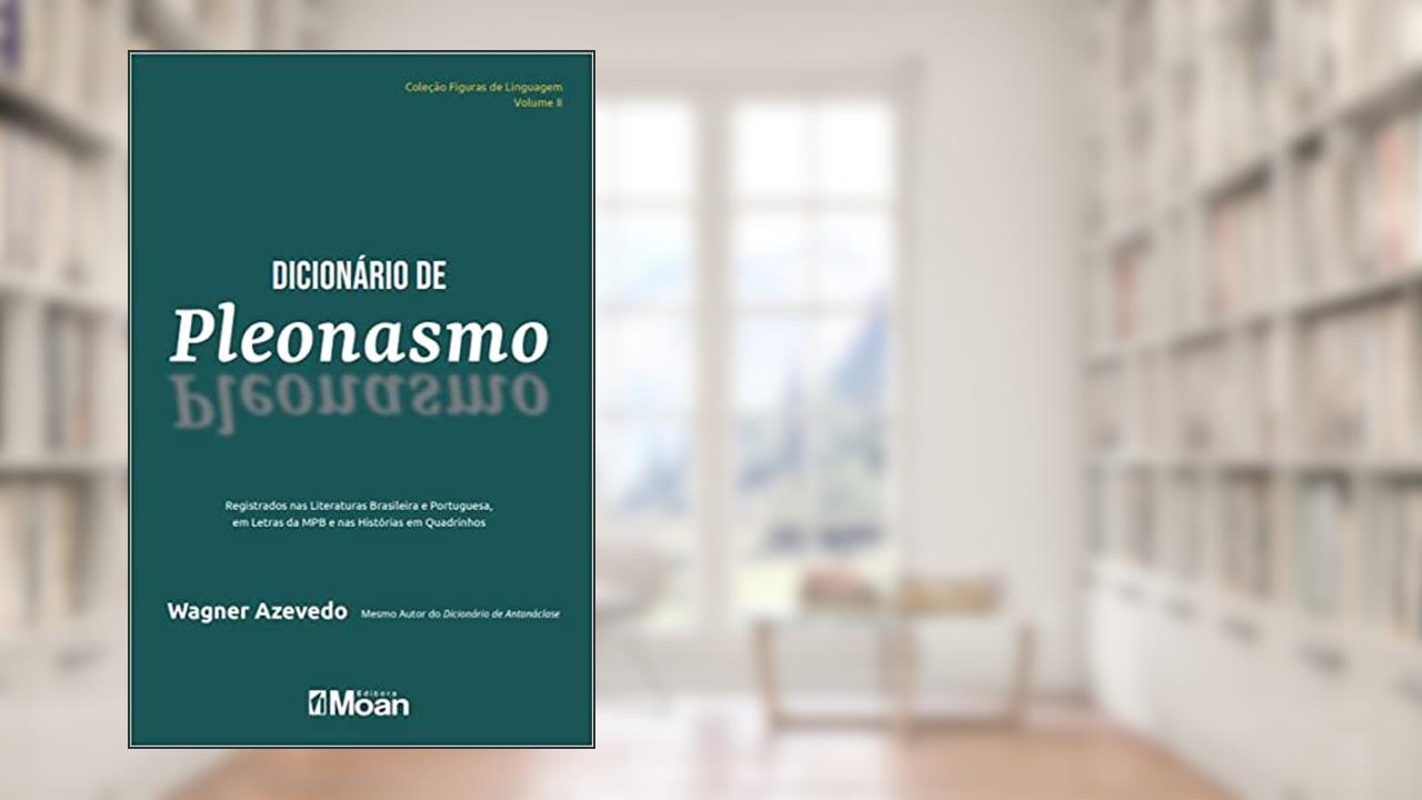 Dicionário de Pleonasmo: Registrados nas Literaturas Brasileira e Portuguesa, em Letras da MPB e nas Histórias em Quadrinhos, do autor Wagner Azevedo