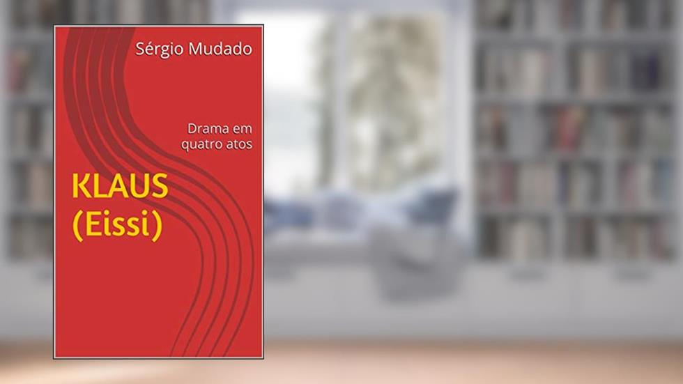 KLAUS (Eissi): Drama em quatro atos, do autor Sérgio Mudado