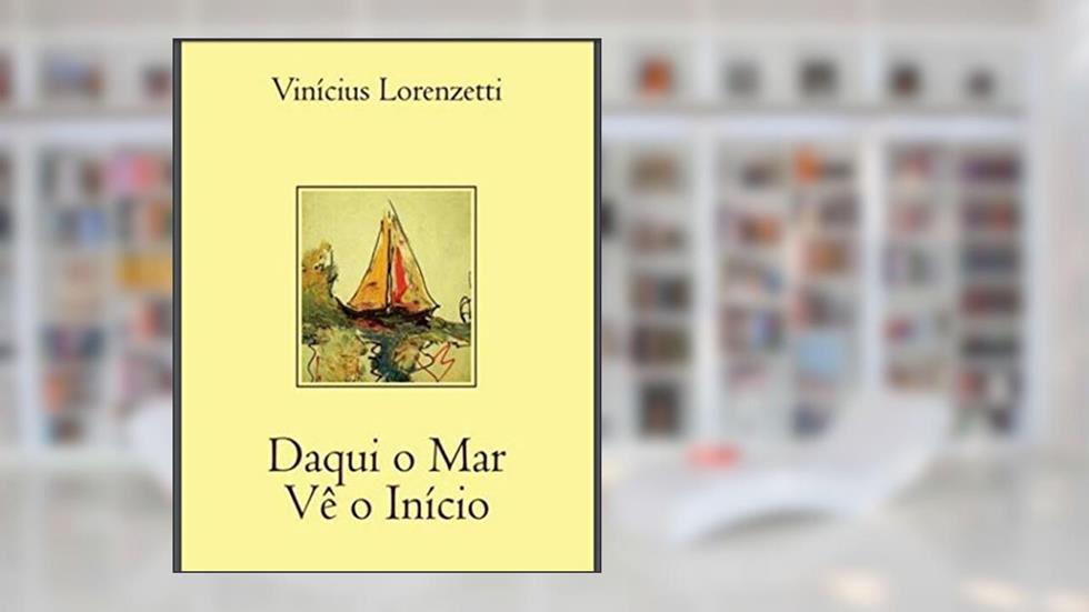 Daqui o mar Vê o início, do autor Vinícius Lorenzetti