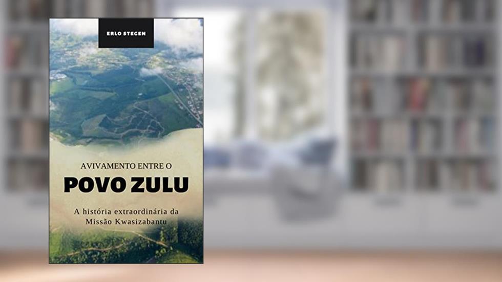 Avivamento entre o povo zulu: A história extraordinária da Missão KwaSizabantu, do autor Erlo Stegen