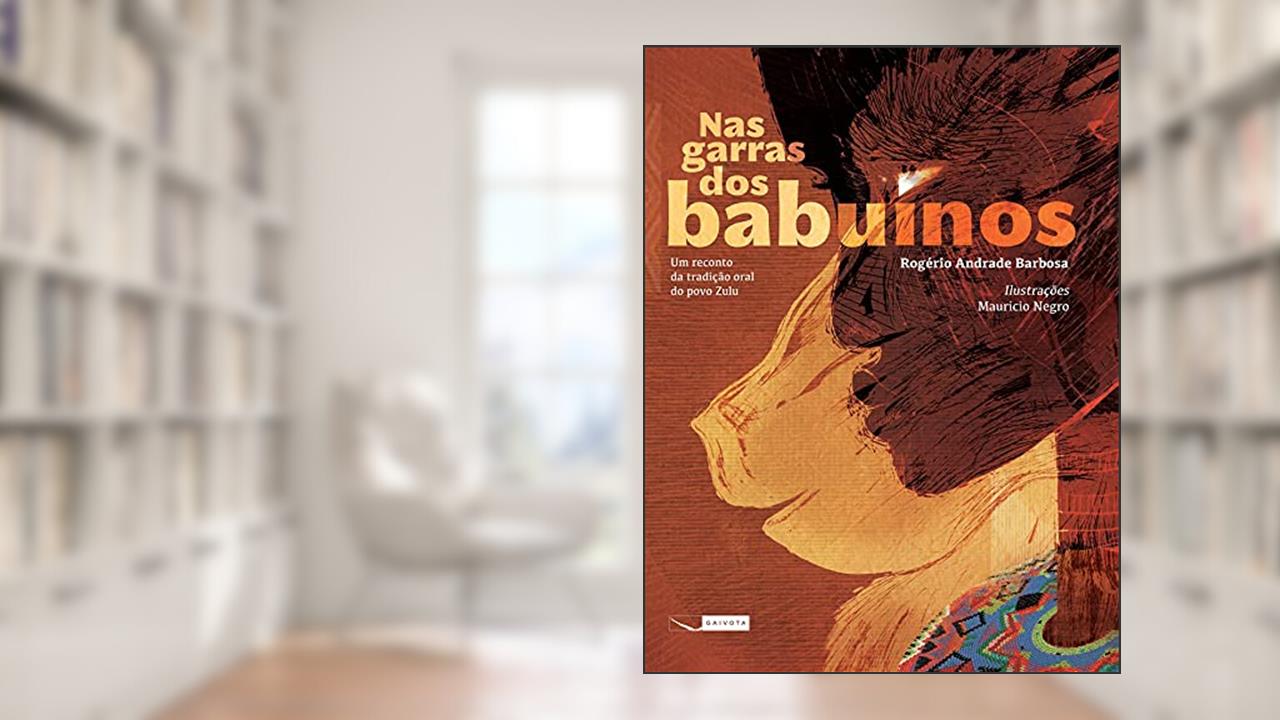 Nas garras dos babuínos; Um reconto da tradição oral do povo Zulu, do autor Rogério Andrade Barbosa; Mauricio Negro (ilustrador)