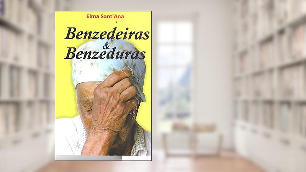 Benzedeiras Benzedores Benzeduras, do autor Elma Sant''Ana