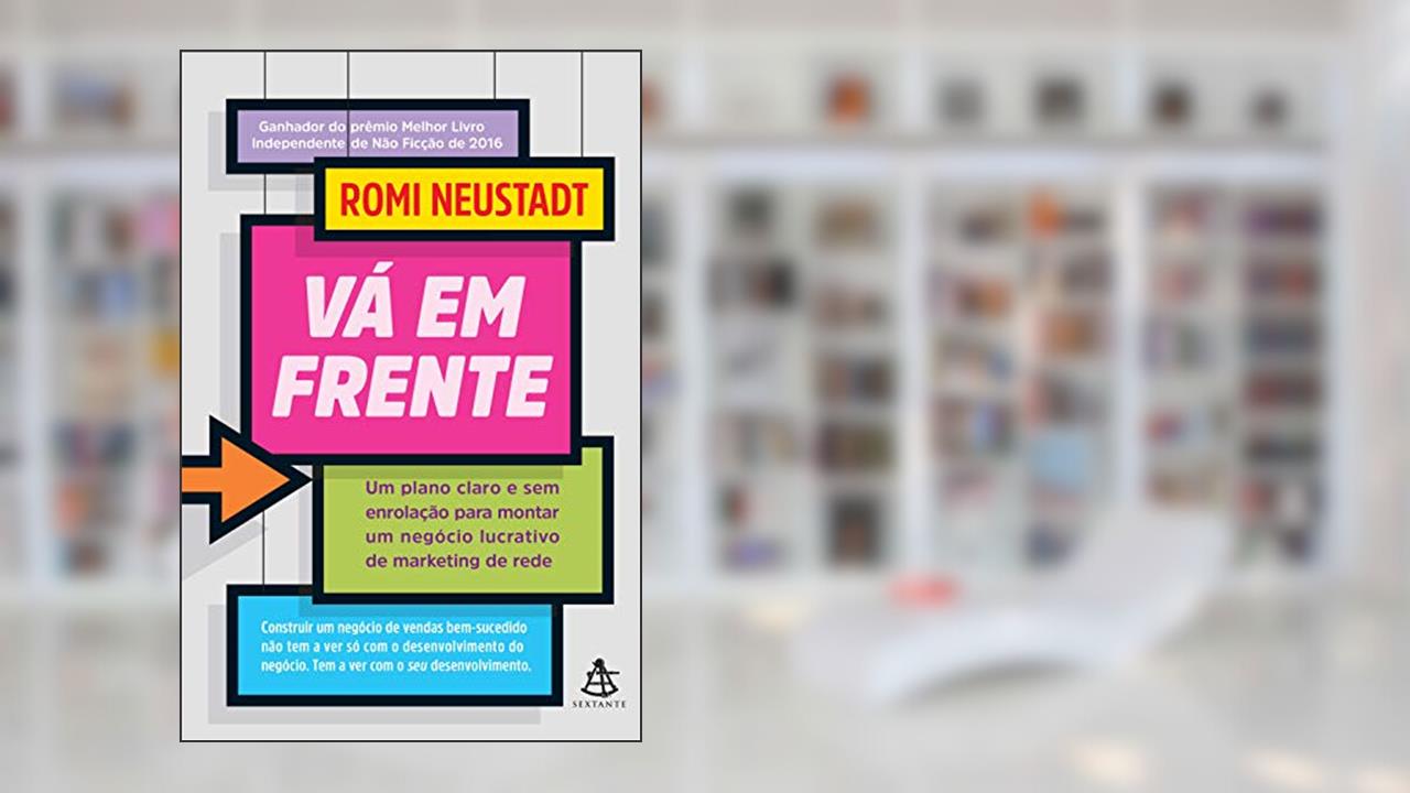 Vá em frente: Um plano claro e sem enrolac?a~o para montar um nego?cio lucrativo de marketing de rede, do autor Romi Neustadt