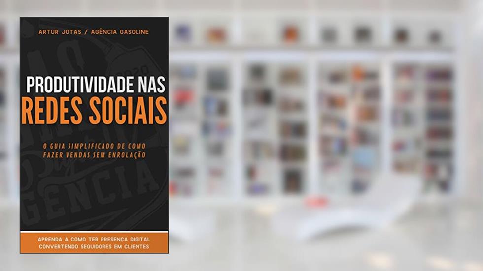 Produtividade nas Redes Sociais: O guia simplificado de como fazer vendas sem enrolação (Marketing Digital Livro 1), do autor Artur Jotas