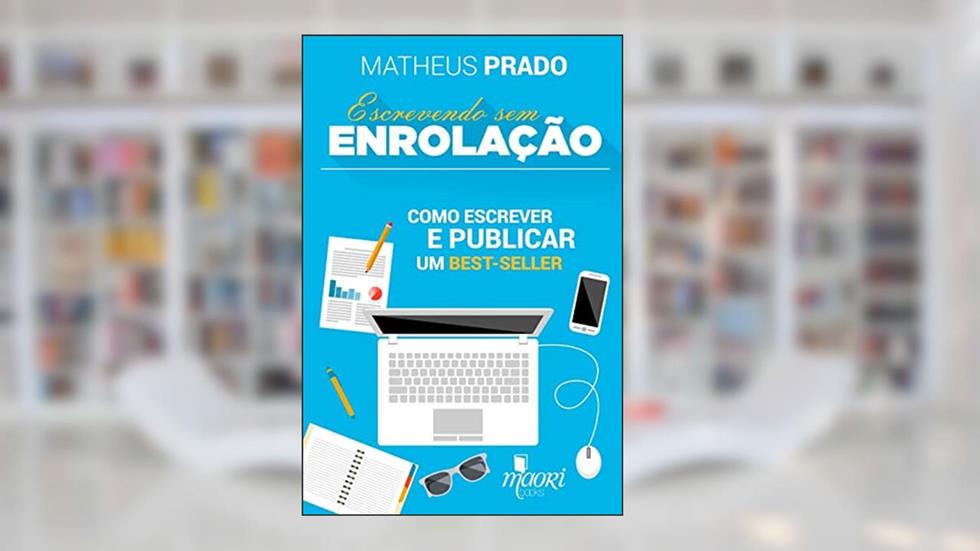 Escrevendo sem Enrolação, do autor Matheus Prado