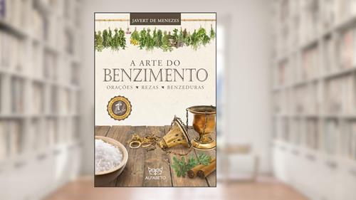 Capa de Arte do Benzimento, A: Orações, Rezas, Benzeduras, do autor Javert de Menezes