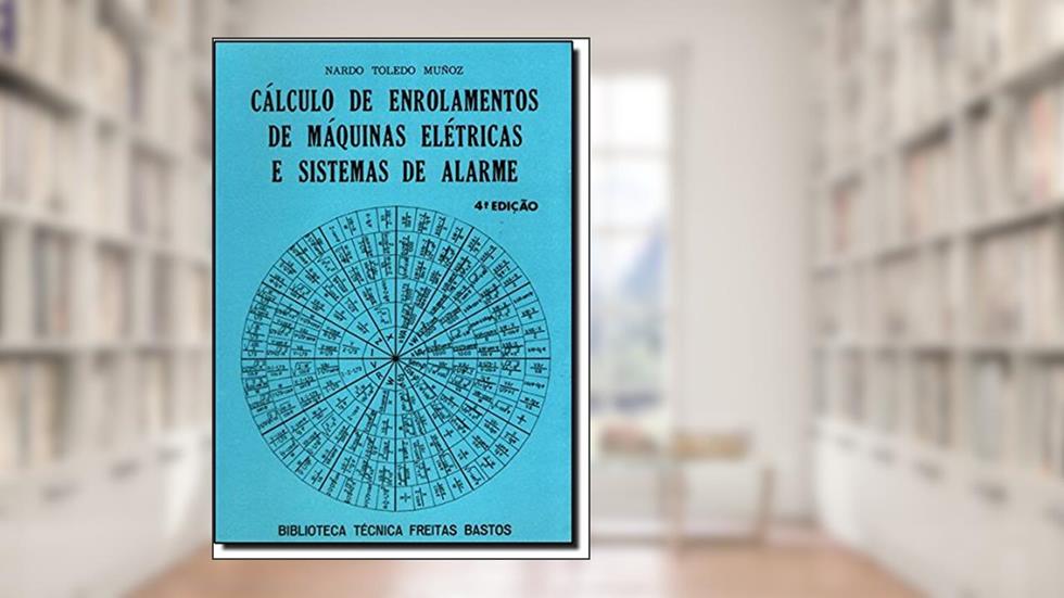 Cálculo de Enrolamentos de Máquinas Elétricas e Sistemas de Alarme, do autor Nardo Toledo Munoz
