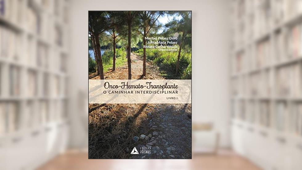 Onco-Hemato-Transplante. O Caminhar Interdisciplinar - Livro 1, do autor Maribel Pelaez Dóro; Julita Maria Pelaez; Renata Cunha Wenth