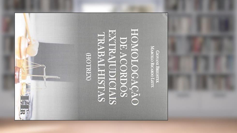 Homologação De Acordos Extrajudiciais Trabalhistas (hotrex), do autor Giovane Brzostek; Marcelo Ricardo leite