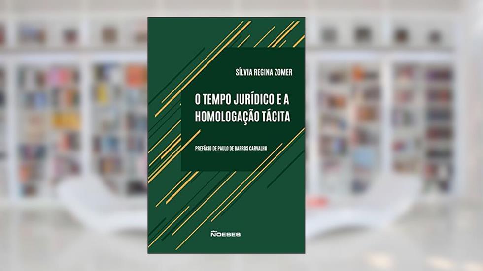O Tempo Jurídico e a Homologação Tácita, do autor Sílvia Regina Zomer