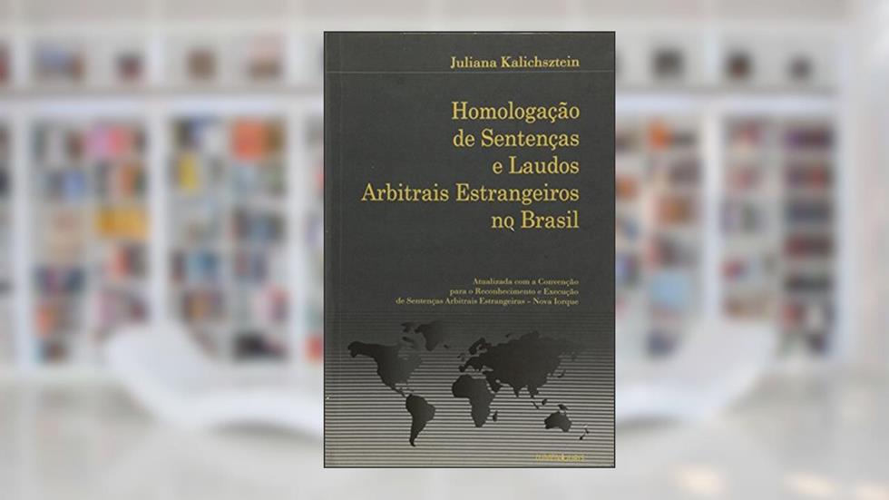 Homologacao De Sentencas E Laudos Arbitrais Estrangeiros No Brasil, do autor Juliana Kalichsztein