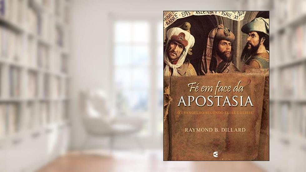 Fé em Face da Apostasia, do autor Raymond B. Dillard