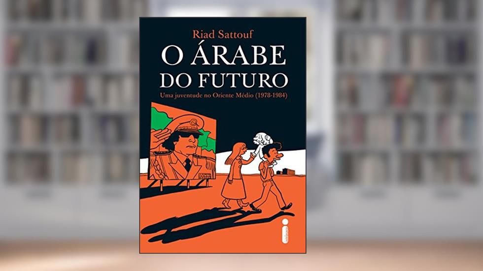 O árabe do futuro: Uma juventude no Oriente Médio (1978 - 1984), do autor Riad Sattouf