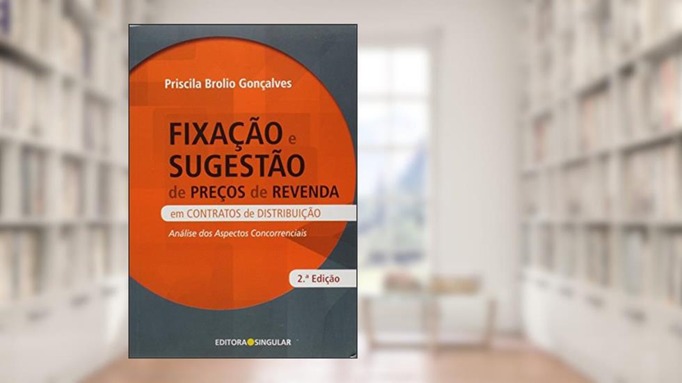 Fixação e Sugestão de Preços de Revenda em Contrato de Distribuição, do autor Priscila Brolio Gonçalves