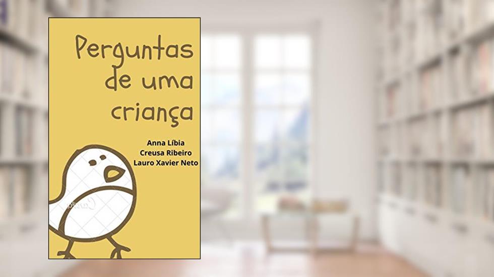 Perguntas de uma criança, do autor Lauro Pires Xavier Neto; Anna Libia Araujo Chaves; Creusa Ribeiro