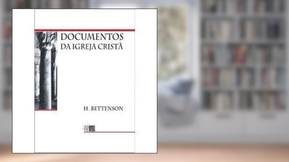 Documentos da Igreja Cristã, do autor Henry Bettenson