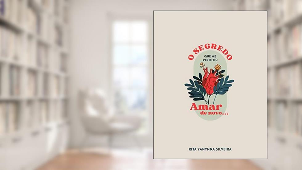 O Segredo Que Me Permitiu Amar de Novo, do autor RITA YANYNNA SILVEIRA
