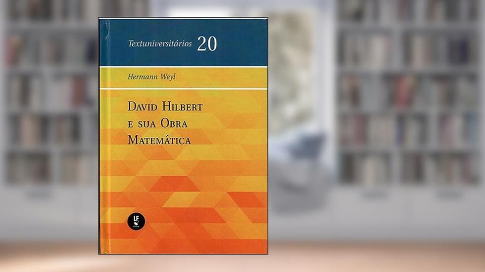 David Hilbert e sua Obra Matemática, do autor Hermann Weyl