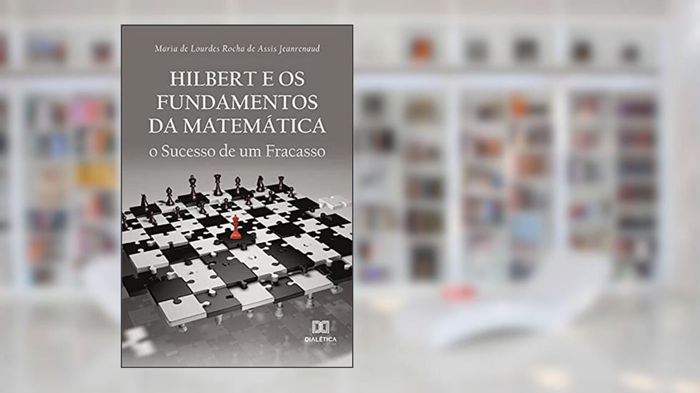 Hilbert e os Fundamentos da Matemática: o Sucesso de um Fracasso, do autor Maria de Lourdes Rocha de Assis Jeanrenaud
