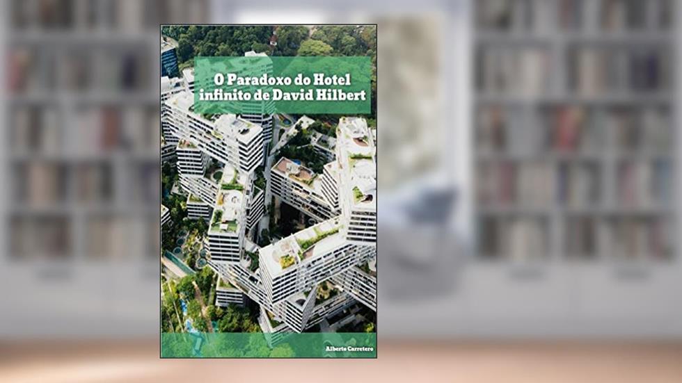 O Paradoxo do Hotel infinito de David Hilbert, do autor Alberto Carretero