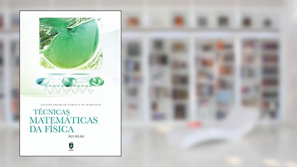 Técnicas Matemáticas da Física, do autor Rui Manuel A; Dilão