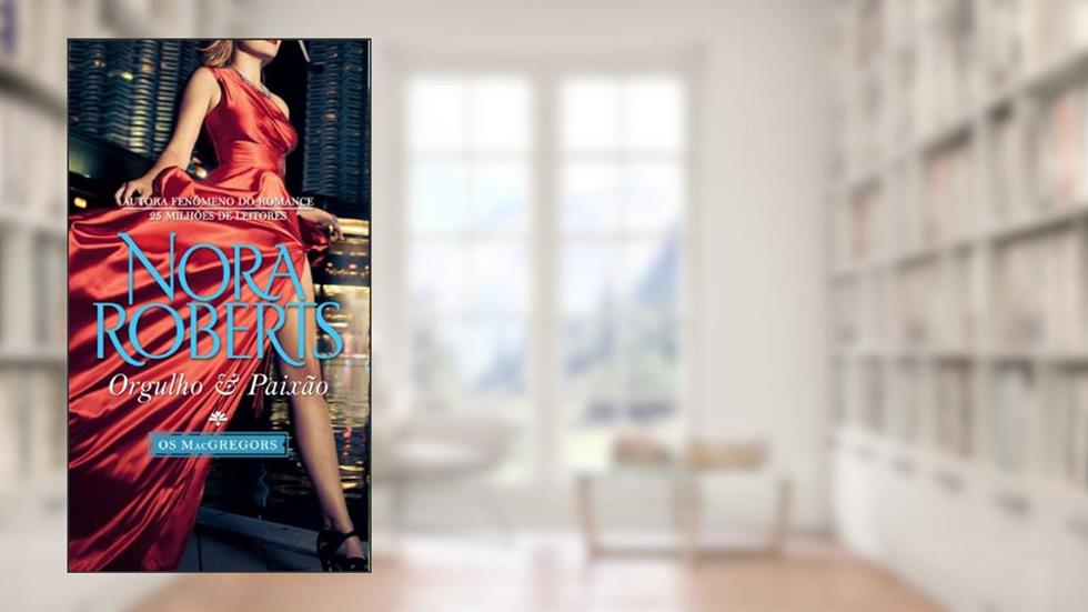 Projetos Especiais 18. Orgulho & Paixão. Saga os MacGregors 3 de 10, do autor Nora Roberts