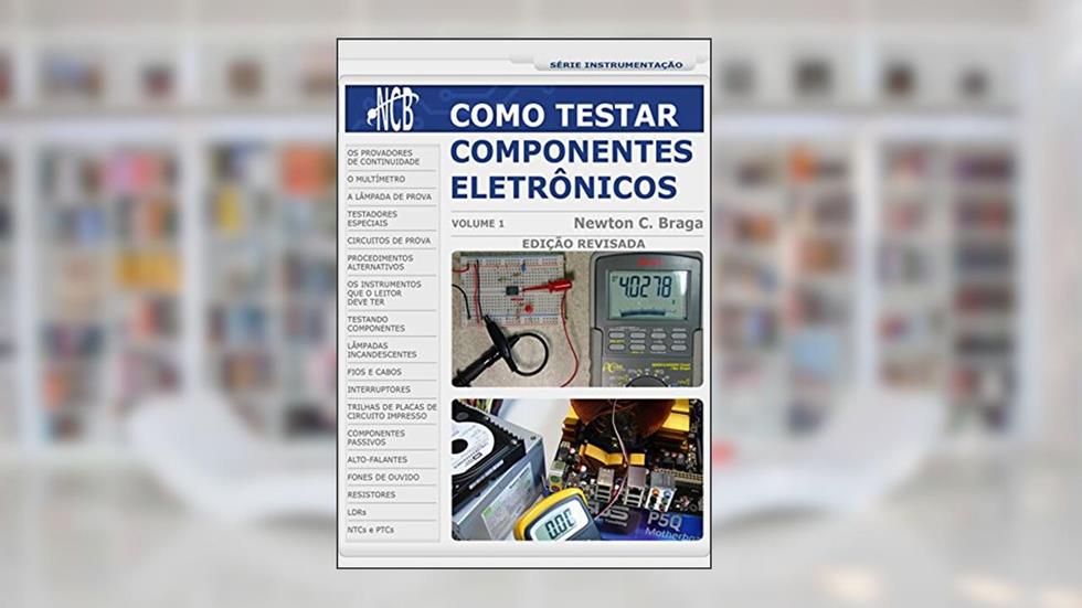 Como Testar Componentes Eletrônicos, do autor Newton C. Braga
