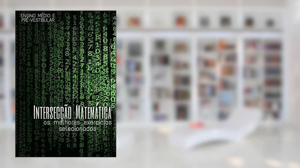 Intersecção Matemática : QUESTÕES DE MATEMÁTICA, do autor Tesildo Mascarenhas
