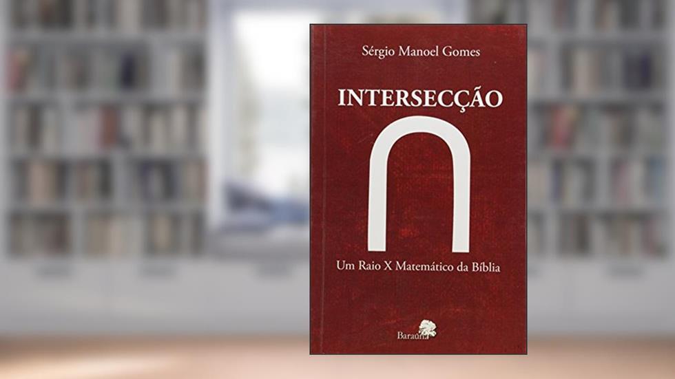 Intersecção. Um Raio X Matemático da Bíblia, do autor Sérgio Manoel Gomes