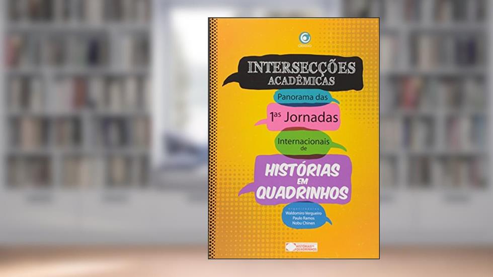 Intersecções Acadêmicas. Panorama das 1ª Jornadas Internacionais de Histórias em Quadrinhos, do autor Waldomiro Vergueiro; Paulo Ramos; Nobu Chinen