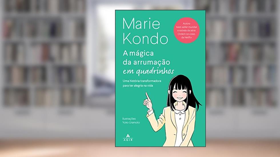 A Mágica da Arrumação em Quadrinhos, Uma História Transformadora Para Ter Alegria na Vida, do autor Marie Kondo