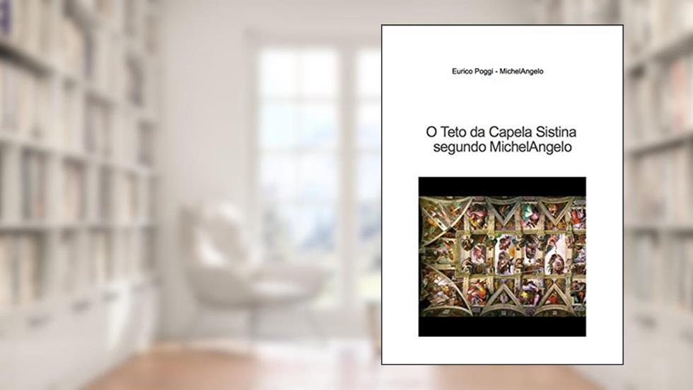 O Teto da Capela Sistina segundo MichelAngelo, do autor Eurico Poggi