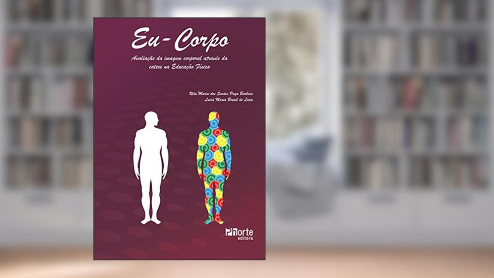Eu-corpo. Avaliação da Imagem Corporal Através da Catexe na Educação Física, do autor Rita Maria dos Santos Puga Barbosa