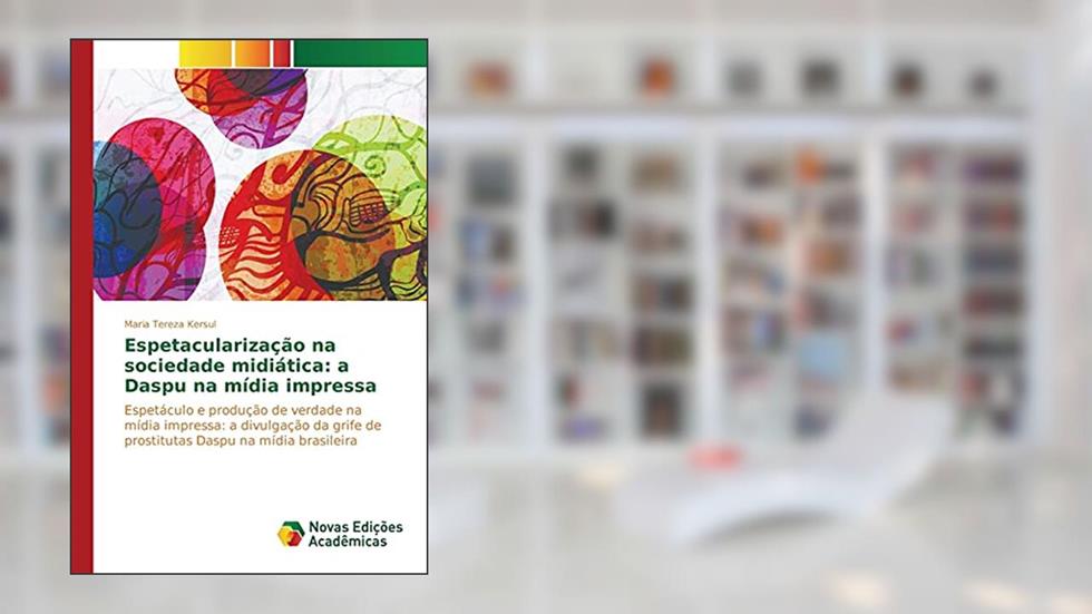 Espetacularização na sociedade midiática: a Daspu na mídia impressa, do autor Kersul Maria Tereza