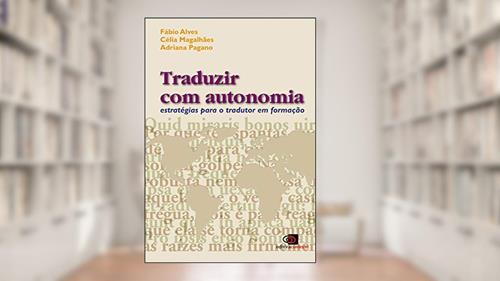 Capa de Traduzir com autonomia: Estratégias para o tradutor em formação, do autor Fábio Alves; Célia Magalhães; Adriana Pagano