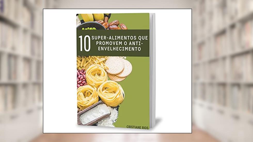 10 Super alimentos que promovem o anti envelhecimento, do autor Cristiane Rios