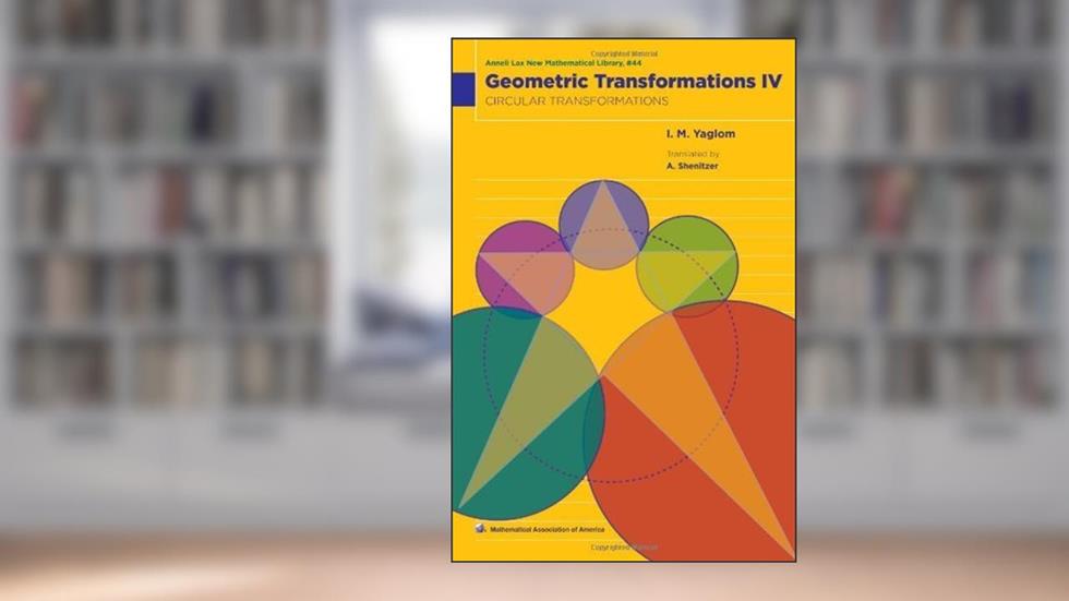 Geometric Transformations IV: Circular Transformations (Anneli Lax New Mathematical Library) by I. M. Yaglom (2009-09-14), do autor Isaak M. Yaglom