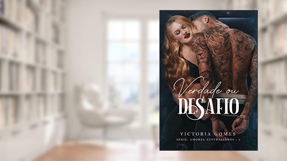 Verdade ou Desafio (Amores Australianos Livro 2), do autor Victoria Gomes