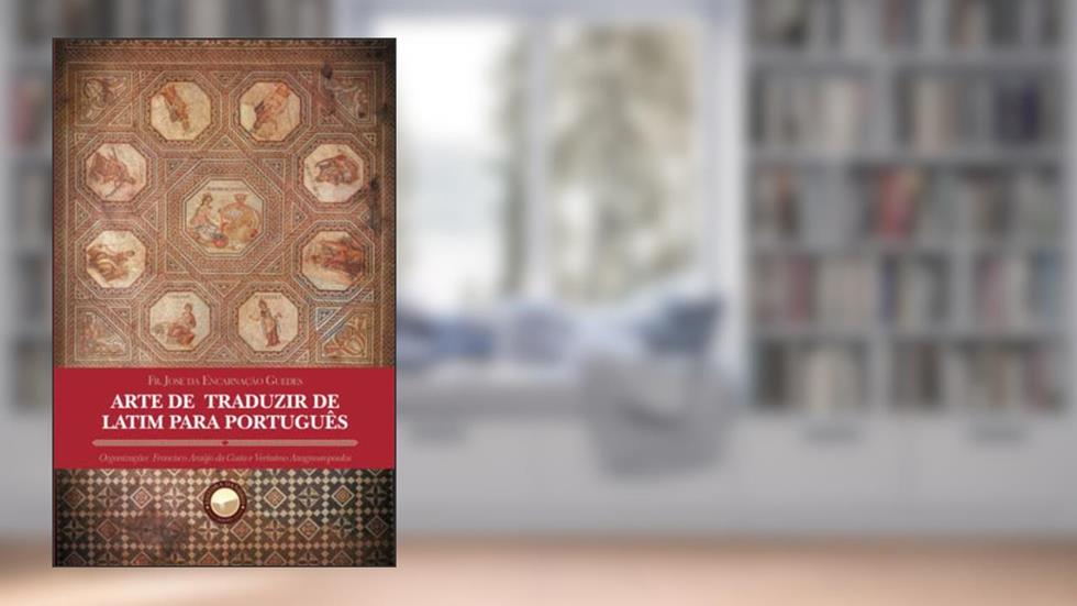 Arte De Traduzir De Latim Para Português, do autor Fr. José Da Encarnação Guedes