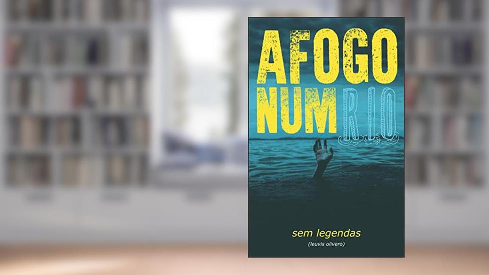 Afogo Num Rio Sem Legendas (Portuguese Edition), do autor Leuvis Manuel Olivero
