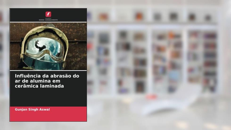 Influência da abrasão do ar de alumina em cerâmica laminada (Portuguese Edition), do autor Gunjan Singh Aswal