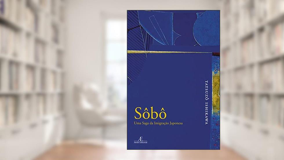 Sôbô: Uma Saga da Imigração Japonesa, do autor Tatsuzô Ishikawa
