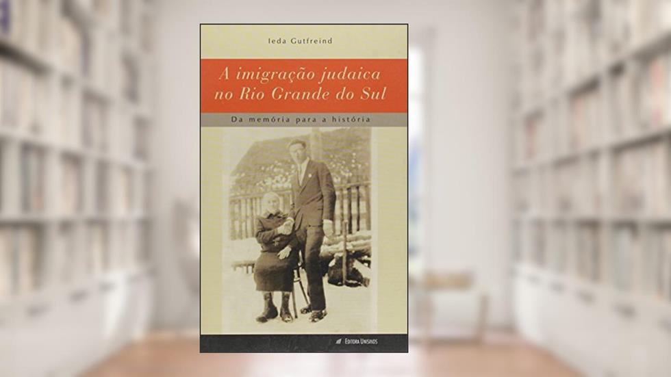 A Imigração Judaica no Rio Grande do Sul, do autor Leda Gutfreind