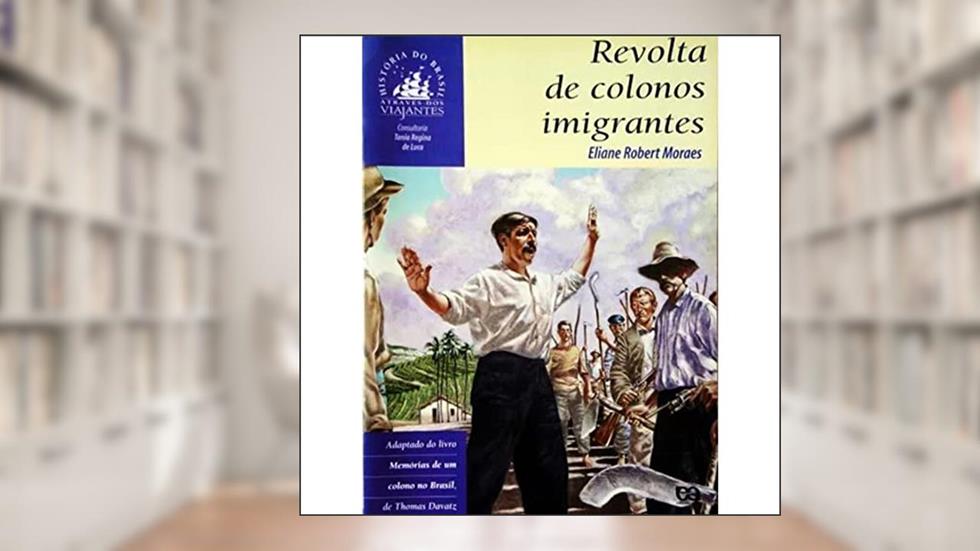 Revolta de Colonos Imigrantes, do autor Eliane Robert Moraes