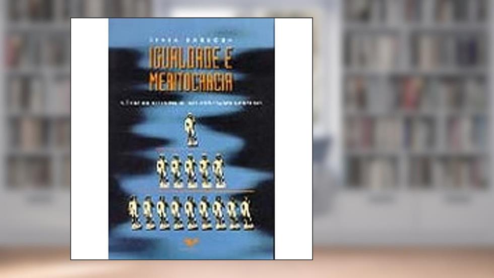 Igualdade E Meritocracia: A Etica Do Desempenho Nas Sociedades Modernas (Portuguese Edition), do autor Lívia Barbosa