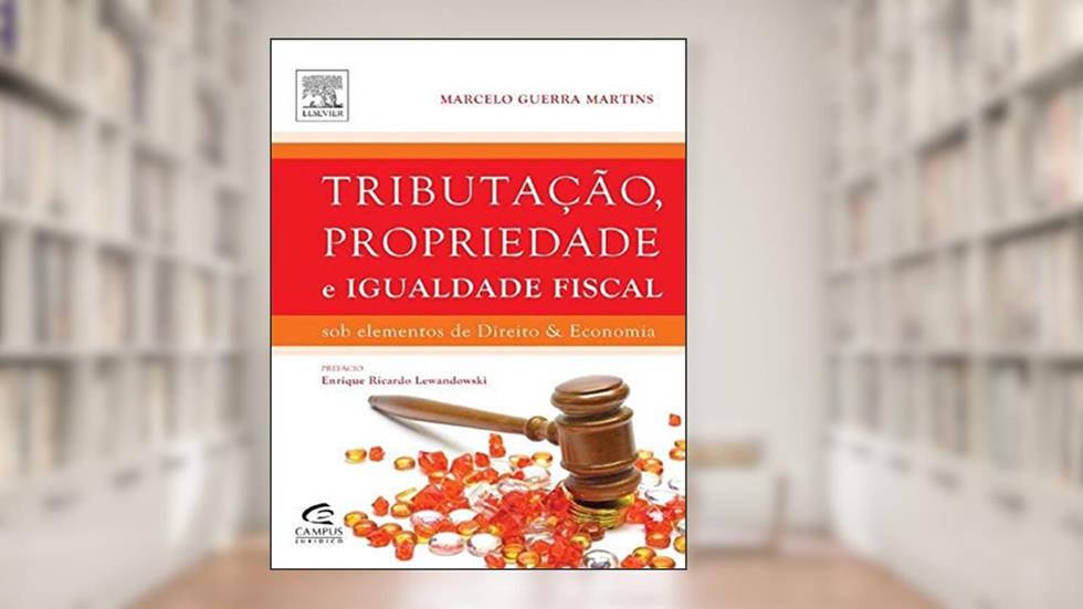 Tributação, Propriedade e Igualdade Fiscal, do autor Marcelo Martins