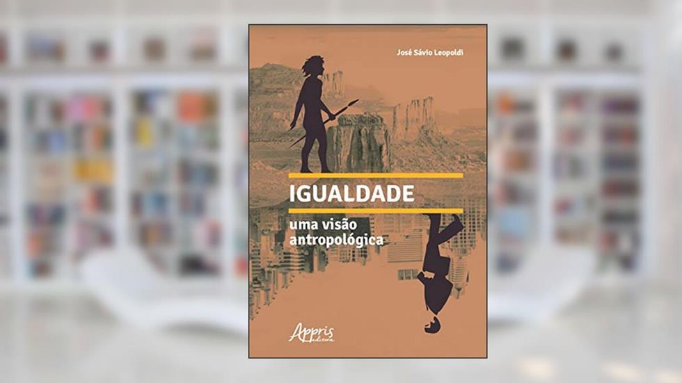 Igualdade: uma visão antropológica, do autor José Sávio Leopoldi