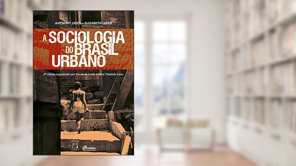 A sociologia do Brasil urbano, do autor Anthony Leeds; Elizabeth Leeds; Nísia Trindade Lima