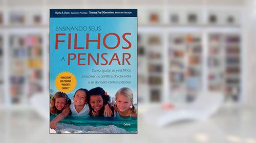Capa de Ensinando Seus Filhos a Pensar, do autor Mayrna B. Shure; Theresa Foy Digeronimo
