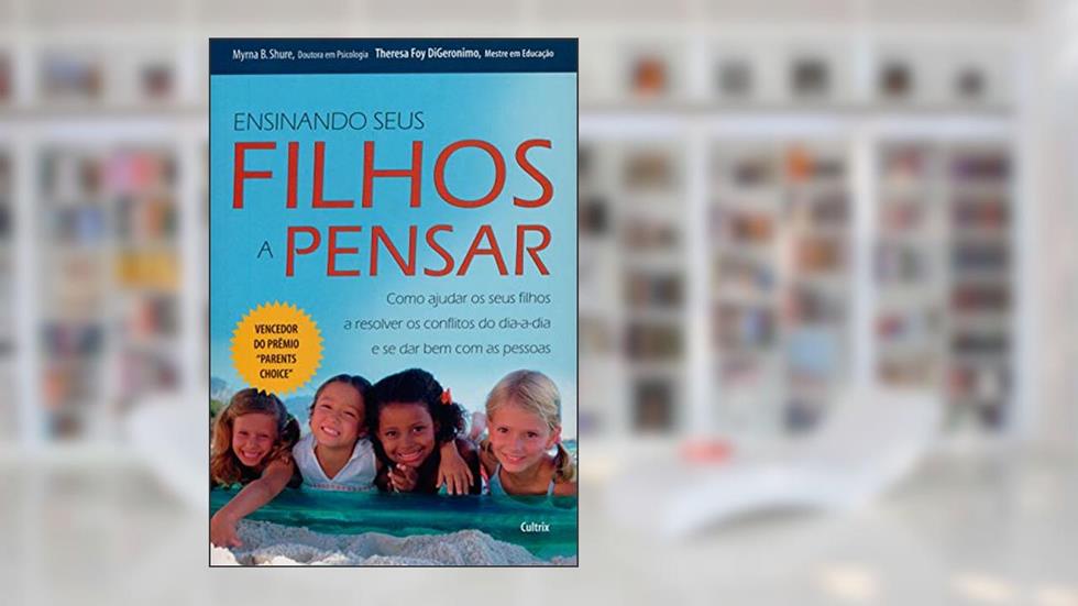 Ensinando Seus Filhos a Pensar, do autor Mayrna B. Shure; Theresa Foy Digeronimo